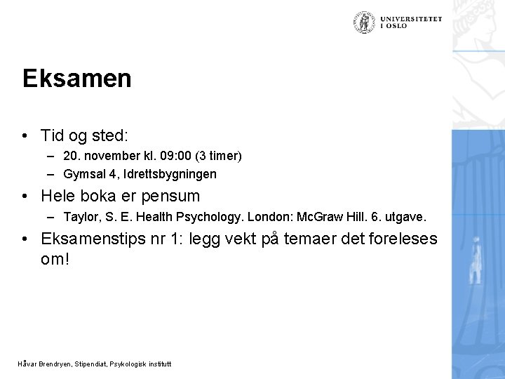 Eksamen • Tid og sted: – 20. november kl. 09: 00 (3 timer) –