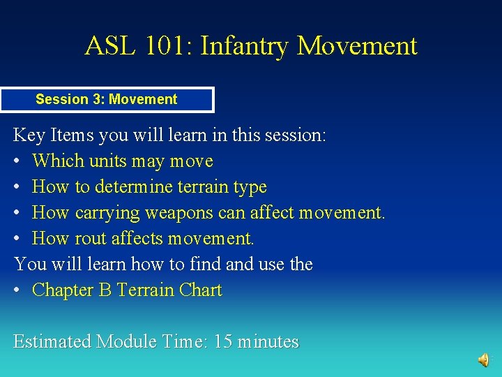 ASL 101: Infantry Movement Session 3: Movement Key Items you will learn in this