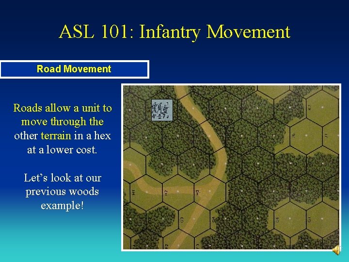 ASL 101: Infantry Movement Roads allow a unit to move through the other terrain