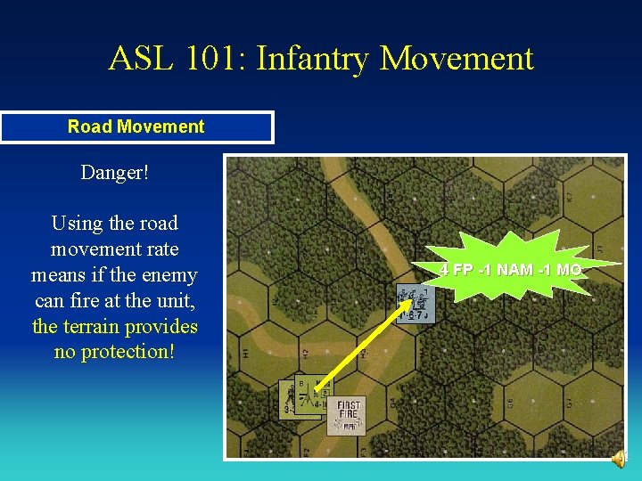 ASL 101: Infantry Movement Road Movement Danger! Using the road movement rate means if