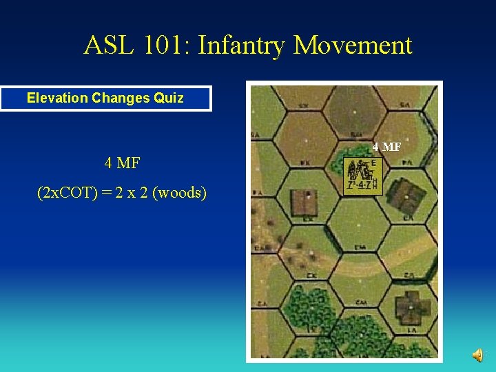 ASL 101: Infantry Movement Elevation Changes Quiz 4 MF (2 x. COT) = 2