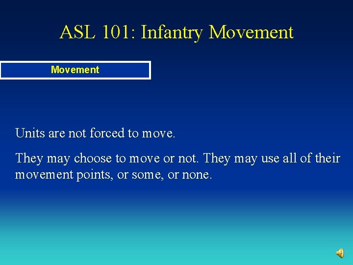 ASL 101: Infantry Movement Units are not forced to move. They may choose to