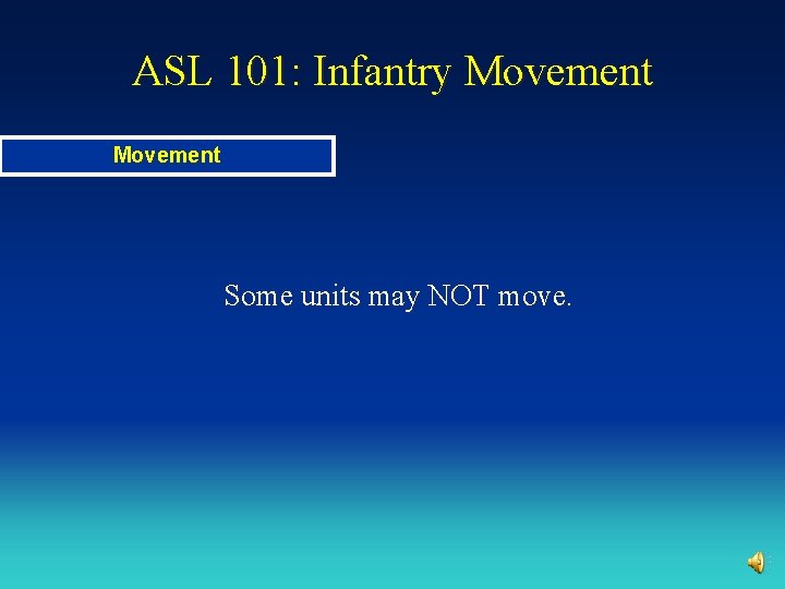 ASL 101: Infantry Movement Some units may NOT move. 