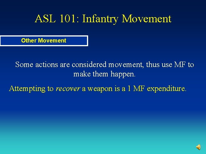 ASL 101: Infantry Movement Other Movement Some actions are considered movement, thus use MF