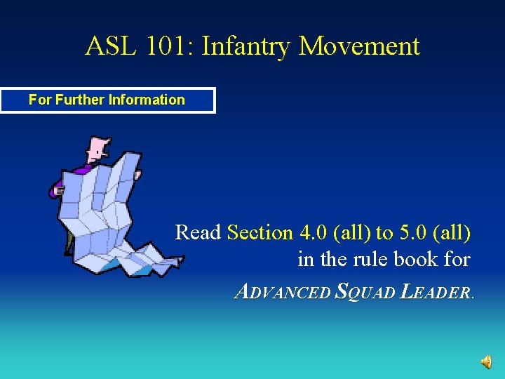 ASL 101: Infantry Movement For Further Information Read Section 4. 0 (all) to 5.