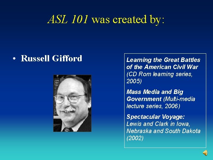 ASL 101 was created by: • Russell Gifford Learning the Great Battles of the