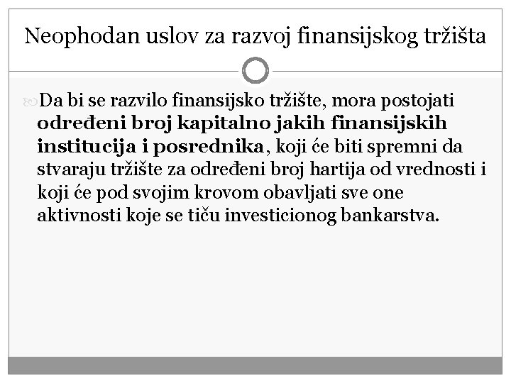 Neophodan uslov za razvoj finansijskog tržišta Da bi se razvilo finansijsko tržište, mora postojati