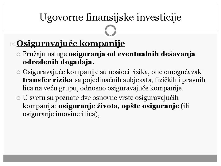 Ugovorne finansijske investicije Osiguravajuće kompanije Pružaju usluge osiguranja od eventualnih dešavanja određenih događaja. Osiguravajuće Ugovorne finansijske investicije Osiguravajuće kompanije Pružaju usluge osiguranja od eventualnih dešavanja određenih događaja. Osiguravajuće