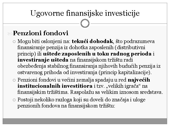 Ugovorne finansijske investicije Penzioni fondovi Mogu biti oslonjeni na: tekući dohodak, što podrazumeva finansiranje