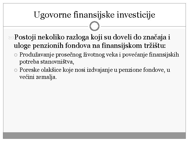 Ugovorne finansijske investicije Postoji nekoliko razloga koji su doveli do značaja i uloge penzionih Ugovorne finansijske investicije Postoji nekoliko razloga koji su doveli do značaja i uloge penzionih