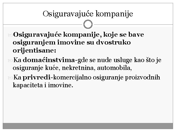 Osiguravajuće kompanije, koje se bave osiguranjem imovine su dvostruko orijentisane: Ka domaćinstvima-gde se nude