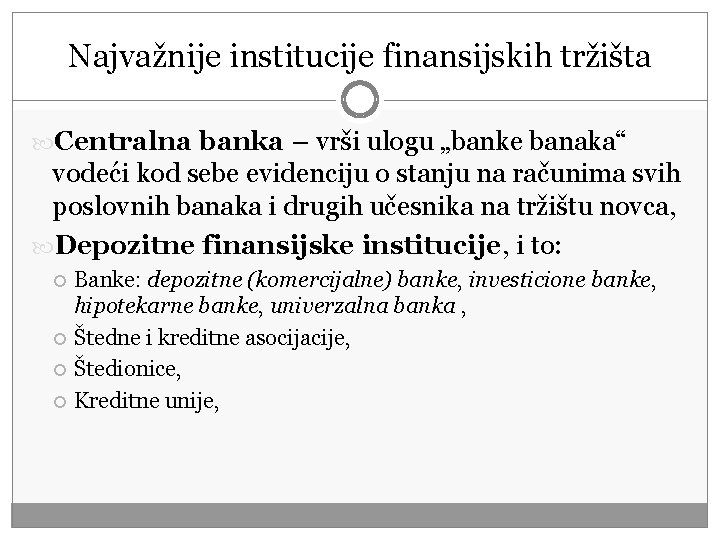 Najvažnije institucije finansijskih tržišta Centralna banka – vrši ulogu „banke banaka“ vodeći kod sebe Najvažnije institucije finansijskih tržišta Centralna banka – vrši ulogu „banke banaka“ vodeći kod sebe