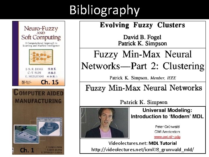 Bibliography Ch. 15 Ch. 1 Videolectures. net: MDL Tutorial http: //videolectures. net/icml 08_grunwald_mld/ 