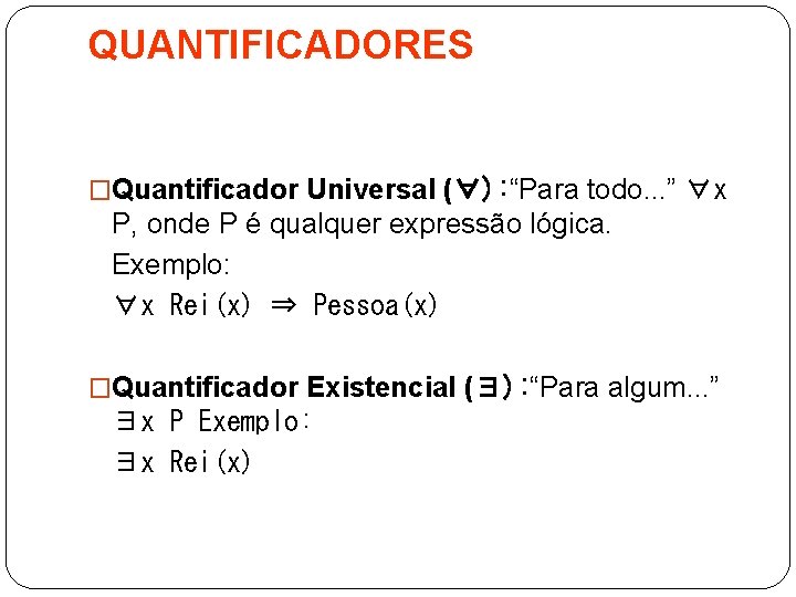 QUANTIFICADORES �Quantificador Universal (∀): “Para todo. . . ” ∀x P, onde P é