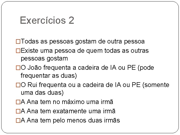 Exercícios 2 �Todas as pessoas gostam de outra pessoa �Existe uma pessoa de quem