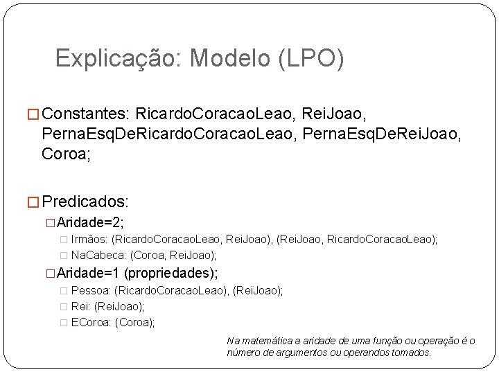 Explicação: Modelo (LPO) � Constantes: Ricardo. Coracao. Leao, Rei. Joao, Perna. Esq. De. Ricardo.