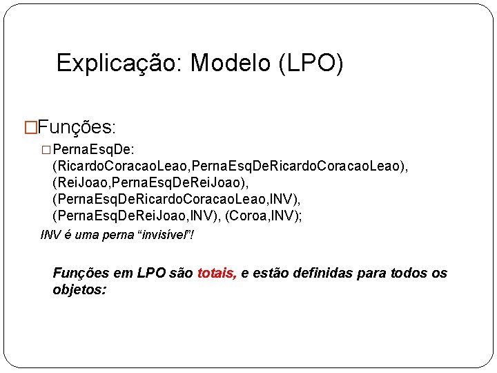 Explicação: Modelo (LPO) �Funções: �Perna. Esq. De: (Ricardo. Coracao. Leao, Perna. Esq. De. Ricardo.
