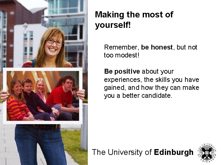 Making the most of yourself! Remember, be honest, but not too modest! Be positive