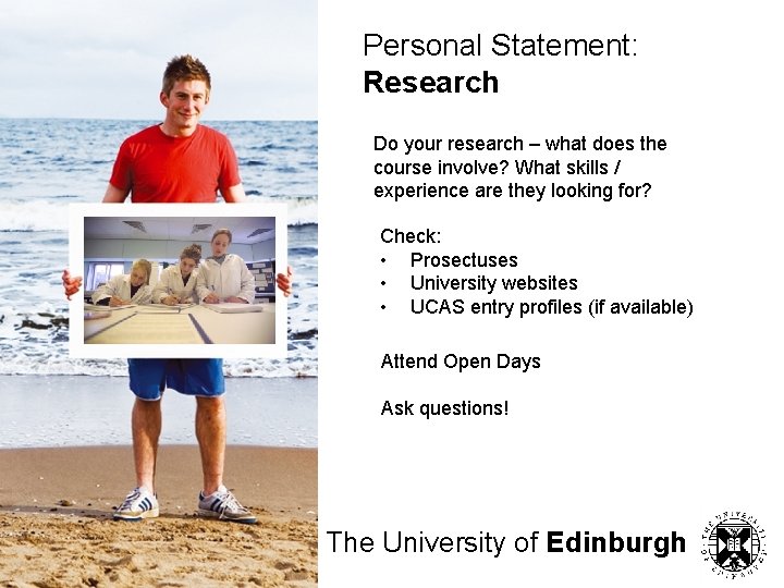 Personal Statement: Research Do your research – what does the course involve? What skills