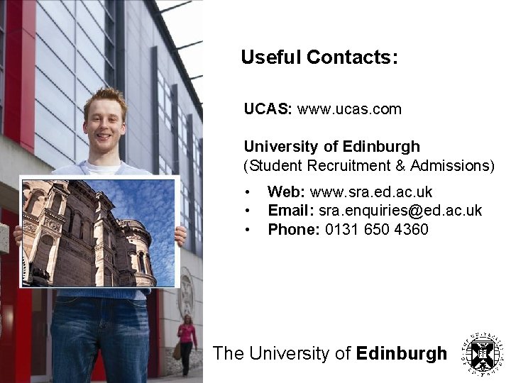 Useful Contacts: UCAS: www. ucas. com University of Edinburgh (Student Recruitment & Admissions) •
