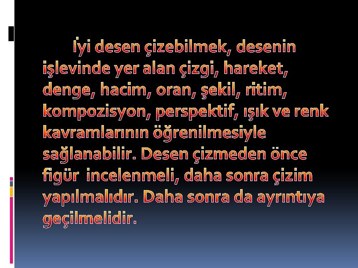  İyi desen çizebilmek, desenin işlevinde yer alan çizgi, hareket, denge, hacim, oran, şekil,