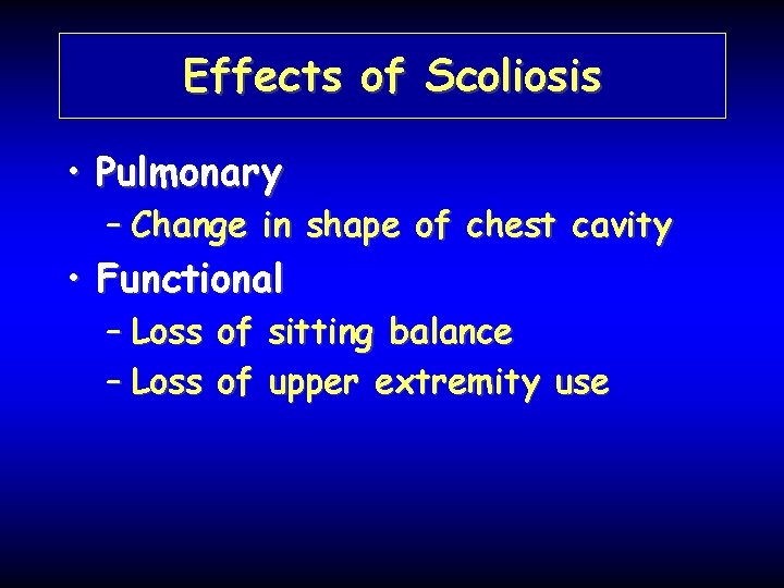 Effects of Scoliosis • Pulmonary – Change in shape of chest cavity • Functional