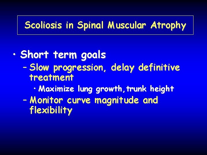 Scoliosis in Spinal Muscular Atrophy • Short term goals – Slow progression, delay definitive