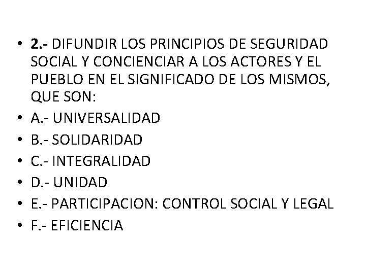 • 2. - DIFUNDIR LOS PRINCIPIOS DE SEGURIDAD SOCIAL Y CONCIENCIAR A LOS • 2. - DIFUNDIR LOS PRINCIPIOS DE SEGURIDAD SOCIAL Y CONCIENCIAR A LOS