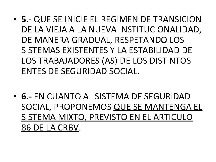 • 5. - QUE SE INICIE EL REGIMEN DE TRANSICION DE LA VIEJA • 5. - QUE SE INICIE EL REGIMEN DE TRANSICION DE LA VIEJA