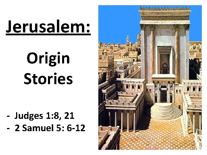 Jerusalem: Origin Stories - Judges 1: 8, 21 - 2 Samuel 5: 6 -12