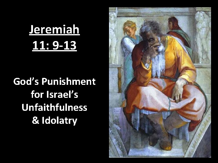 Jeremiah 11: 9 -13 God’s Punishment for Israel’s Unfaithfulness & Idolatry 