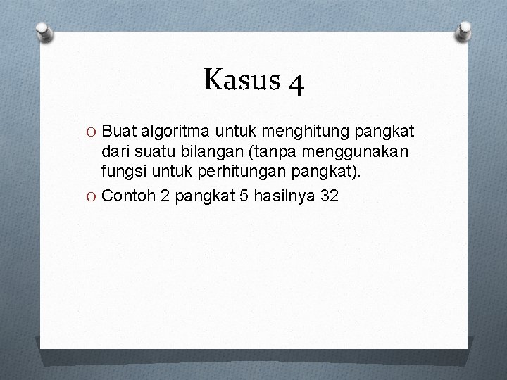 Kasus 4 O Buat algoritma untuk menghitung pangkat dari suatu bilangan (tanpa menggunakan fungsi