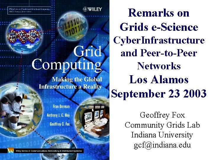 Remarks on Grids e-Science Cyber. Infrastructure and Peer-to-Peer Networks Los Alamos September 23 2003