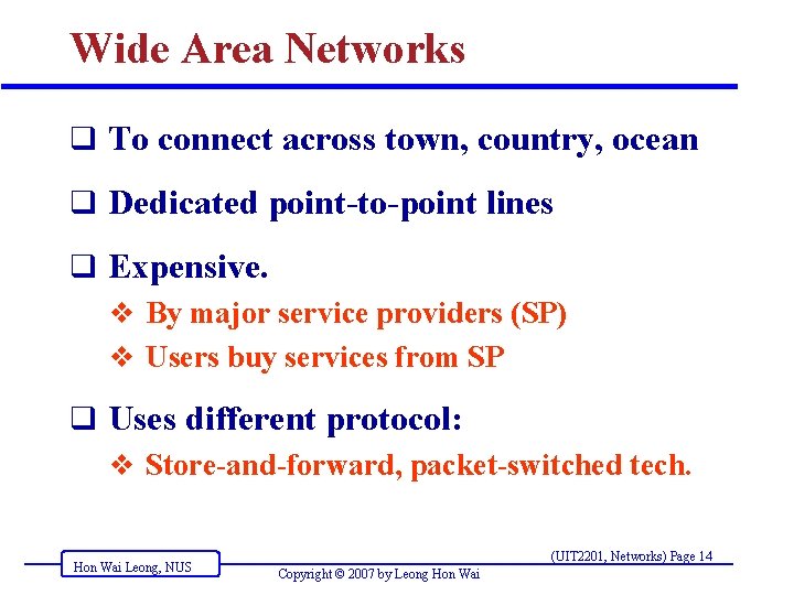 Wide Area Networks q To connect across town, country, ocean q Dedicated point-to-point lines