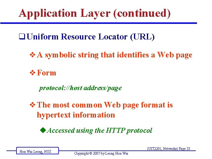 Application Layer (continued) q Uniform Resource Locator (URL) v A symbolic string that identifies