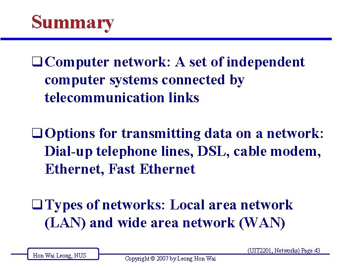 Summary q Computer network: A set of independent computer systems connected by telecommunication links