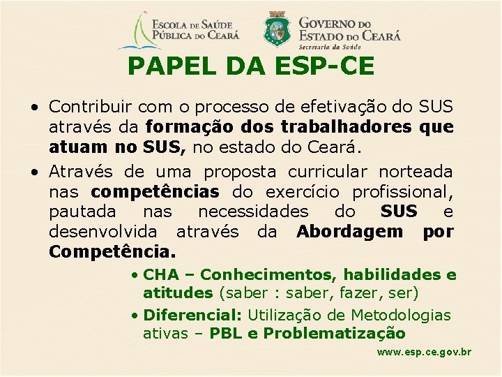 PAPEL DA ESP-CE • Contribuir com o processo de efetivação do SUS através da