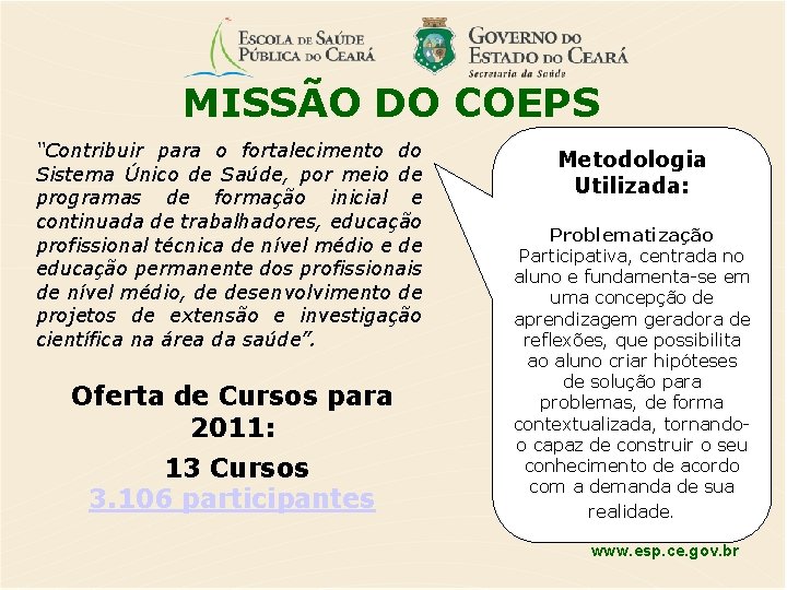 MISSÃO DO COEPS “Contribuir para o fortalecimento do Sistema Único de Saúde, por meio