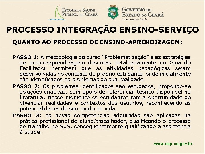 PROCESSO INTEGRAÇÃO ENSINO-SERVIÇO QUANTO AO PROCESSO DE ENSINO-APRENDIZAGEM: PASSO 1: A metodologia do curso