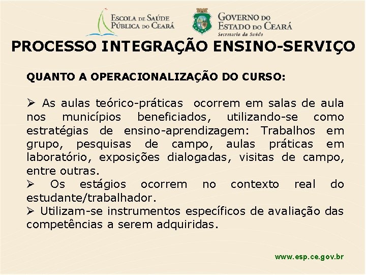 PROCESSO INTEGRAÇÃO ENSINO-SERVIÇO QUANTO A OPERACIONALIZAÇÃO DO CURSO: As aulas teórico-práticas ocorrem em salas