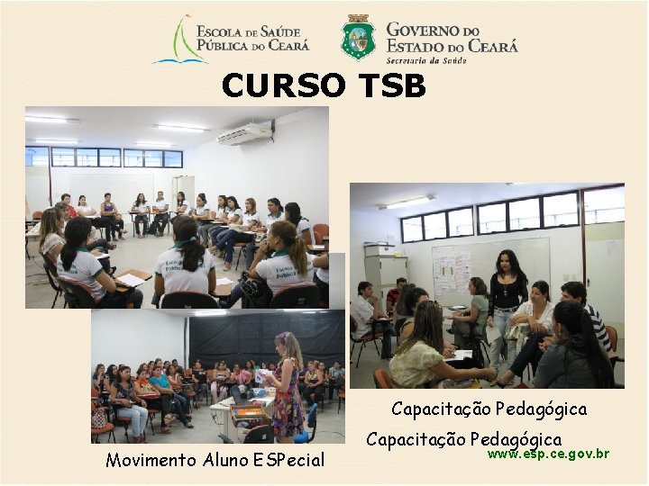 CURSO TSB Capacitação Pedagógica Movimento Aluno ESPecial Capacitação Pedagógica www. esp. ce. gov. br