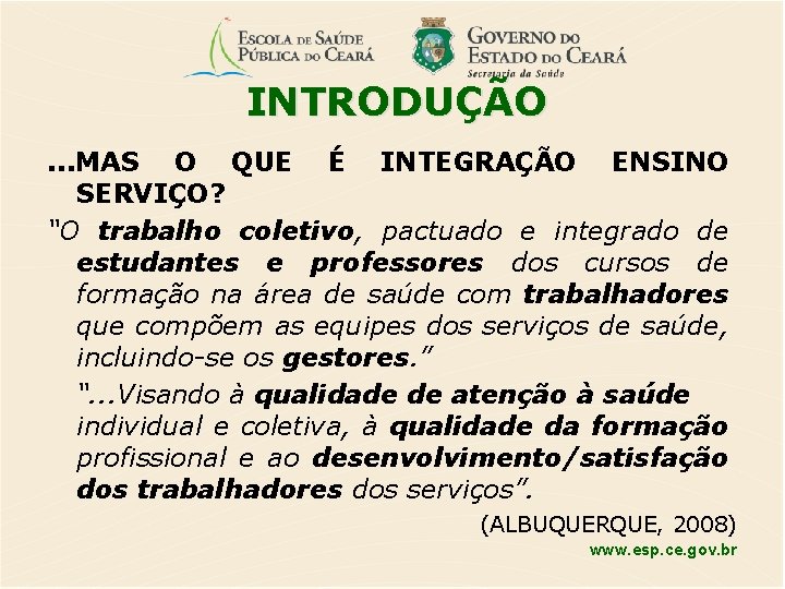 INTRODUÇÃO. . . MAS O QUE É INTEGRAÇÃO ENSINO SERVIÇO? “O trabalho coletivo, pactuado