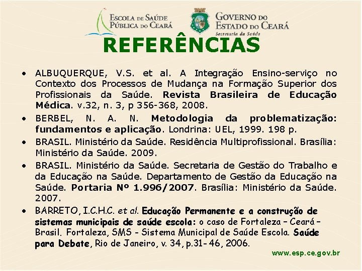 REFERÊNCIAS • ALBUQUERQUE, V. S. et al. A Integração Ensino-serviço no Contexto dos Processos