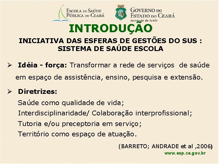 INTRODUÇÃO INICIATIVA DAS ESFERAS DE GESTÕES DO SUS : SISTEMA DE SAÚDE ESCOLA Idéia