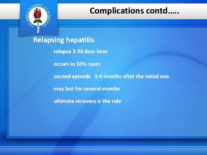 Complications contd…. . Relapsing hepatitis relapse 3 -90 days later occurs in 10% cases