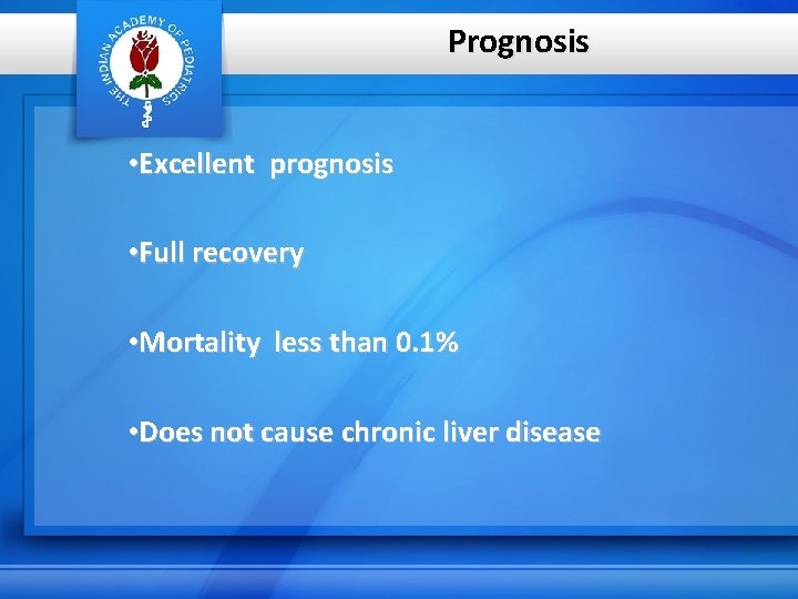 Prognosis • Excellent prognosis • Full recovery • Mortality less than 0. 1% •
