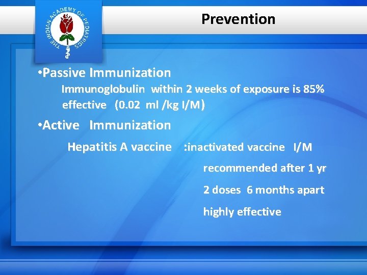 Prevention • Passive Immunization Immunoglobulin within 2 weeks of exposure is 85% effective (0.