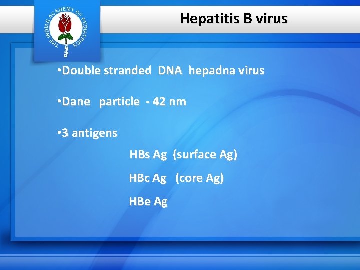 Hepatitis B virus • Double stranded DNA hepadna virus • Dane particle - 42