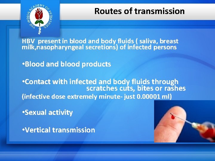 Routes of transmission HBV present in blood and body fluids ( saliva, breast milk,