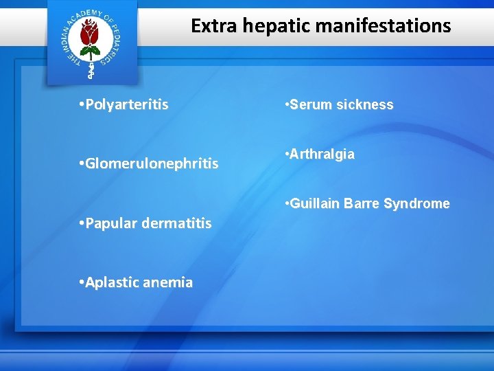 Extra hepatic manifestations • Polyarteritis • Serum sickness • Glomerulonephritis • Arthralgia • Guillain